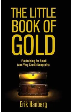 The Little Book of Gold: Fundraising for Small (and Very Small) Nonprofits