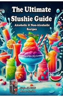 The Ultimate Slushie Guide: Alcoholic & Non-Alcoholic Recipes + Ninja SLUSHi Bonus Section