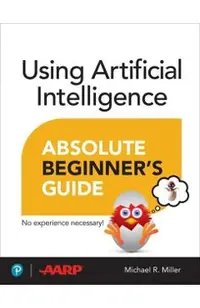 Using Artificial Intelligence Absolute Beginner’s Guide