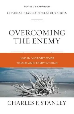 Overcoming the Enemy: Live in Victory Over Trials and Temptations