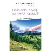 Biblia celor obositi, surmenati, epuizati - Cum sa ne reumplem cu energie