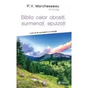 Biblia celor obositi, surmenati, epuizati - Cum sa ne reumplem cu energie