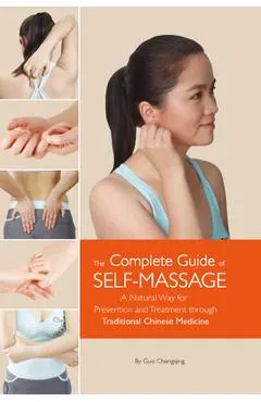 Complete Guide of Self-Massage: A Natural Way for Prevention and Treatment Through Traditional Chinese Medicine