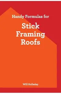 Handy Formulas for Stick Framing Roofs