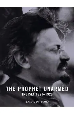 The Prophet Unarmed: Trotsky: 1921-1929