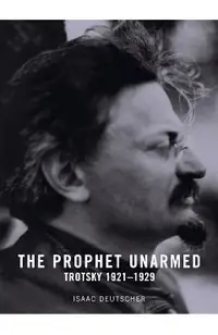 The Prophet Unarmed: Trotsky: 1921-1929