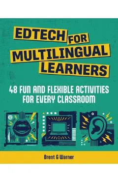 Edtech for Multilingual Learners: 48 Fun and Flexible Activities for Every Classroom