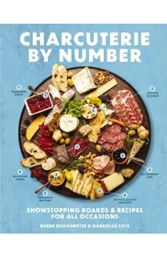 Charcuterie by Number: Showstopping Boards and Recipes for All Occasions