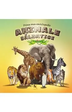 Prima mea enciclopedie: Animale salbatice