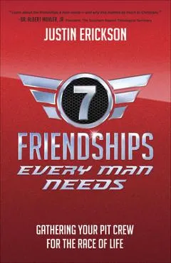 Seven Friendships Every Man Needs: Gathering Your Pit Crew for the Race of Life