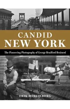 Candid New York: The Pioneering Photography of George Bradford Brainerd
