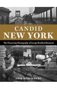 Candid New York: The Pioneering Photography of George Bradford Brainerd