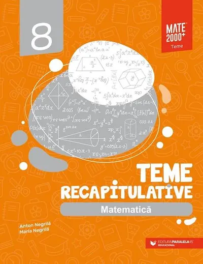 Matematică. Teme recapitulative. Clasa a VIII-a - Paperback brosat - Anton Negrilă, Maria Negrilă