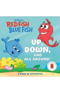 Up, Down, and All Around: A Book of Opposites (Dr. Seuss's Red Fish, Blue Fish) -
