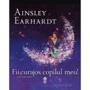Fii curajos, copilul meu! Visul unei mame