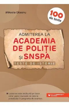 Teste de istorie. Admiterea la Academia de Politie si SNSPA