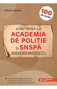 Teste de istorie. Admiterea la Academia de Politie si SNSPA