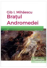 Brațul Andromedei - Paperback brosat - Gib I. Mihăescu