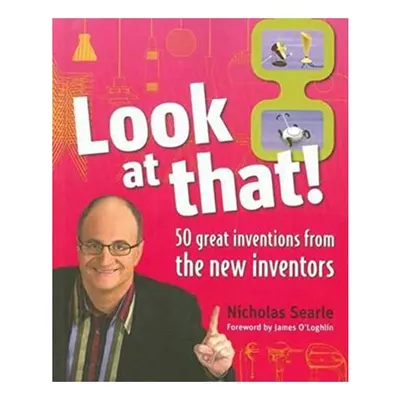 Look at That! 50 Great Inventions from the New Inventors, Nicholas Searle