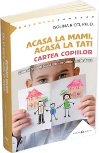 Acasa la mami, acasa la tati - Cartea copiilor. Cum sa te simti acasa intr-un camin sau in doua
