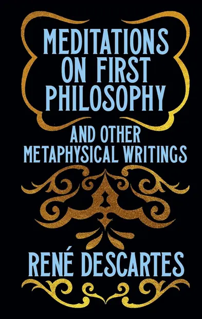 Meditations on First Philosophy and Other Metaphysical Writings (Arcturus Ornate Classics)