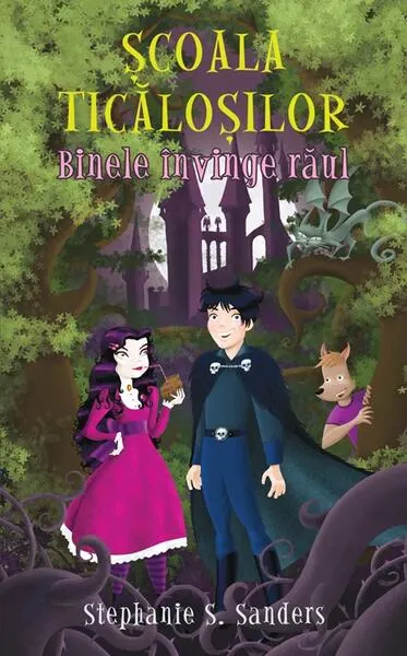 Şcoala ticăloşilor. Binele învinge răul - Hardcover - Stephenie S. Sanders