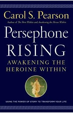 Persephone Rising: Awakening the Heroine Within