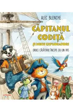 Capitanul Codita si micii exploratori. Orice calatorie incepe cu un pas