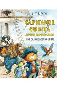 Capitanul Codita si micii exploratori. Orice calatorie incepe cu un pas