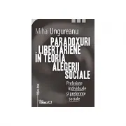 Paradoxuri libertariene in teoria alegerii sociale. Preferinte individuale si preferinte sociale. Editia a doua