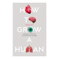 How to Grow a Human (Philip Ball)