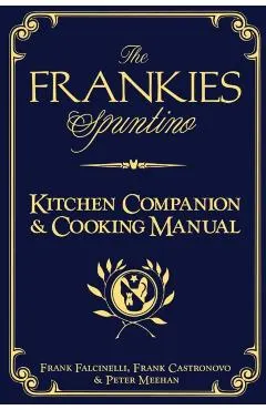 The Frankies Spuntino Kitchen Companion & Cooking Manual
