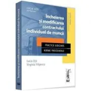 Incheierea si modificarea contractului individual de munca. Practica judiciara. Norme procedurale