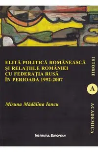 Elita politica romaneasca si relatiile Romaniei cu Federatia Rusa in perioada 1992-2007