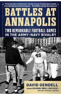 Battles at Annapolis: Two Remarkable Football Games in the Army-Navy Rivalry