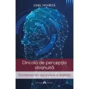 Dincolo de perceptia obisnuita. Scoaterea din ascundere a realitatii