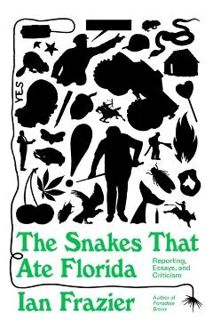 The Snakes That Ate Florida: Reporting, Essays, and Criticism
