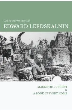 Collected Writings of Edward Leedskalnin: Magnetic Current & A Book in Every Home