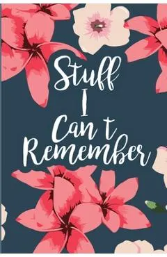 Stuff I Can't Remember: A Password Tracker Cute Navy Cover With Flowers