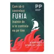 Cum sa-ti controlezi furia inainte de a te controla ea pe tine