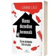 Marea dezordine hormonala. Ce ne otraveste fara sa stim