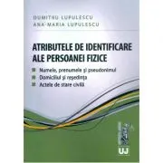 Atributele de identificare ale persoanei fizice. Numele, prenumele si pseudonimul. Domiciliul si resedinta. Actele de stare civila