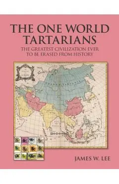 The One World Tartatians: The Greatest Civilization Ever To Be Erased From History