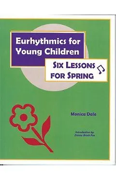 Eurhythmics for Young Children: Six Lessons for Spring