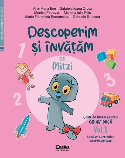 Descoperim și învățăm cu Mitzi. Caiet de lucru pentru GRUPA MICĂ (Vol. 1) - Paperback - Ana-Maria Ene, Gabriela Ioana Orosz, Monica Petrovan, Mariana Iulia Pitiș, Maria Florentina Romanescu, Gabriela Truțescu