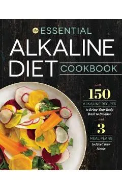 Essential Alkaline Diet Cookbook: 150 Alkaline Recipes to Bring Your Body Back to Balance