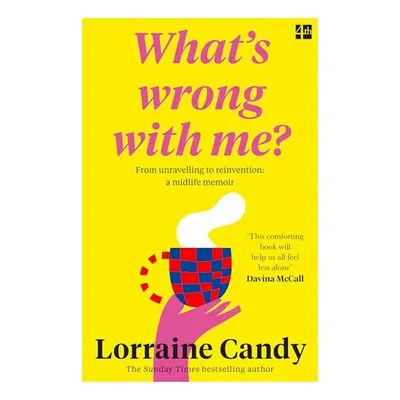 What's Wrong with Me? : From Unravelling to Reinvention