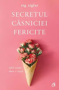 Secretul căsniciei fericite - Paperback brosat - Zig Ziglar