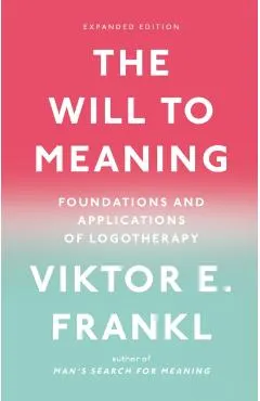 The Will to Meaning: Foundations and Applications of Logotherapy
