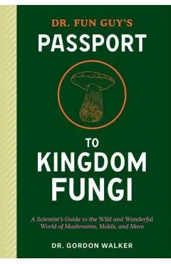 Dr. Fun Guy's Passport to Kingdom Fungi